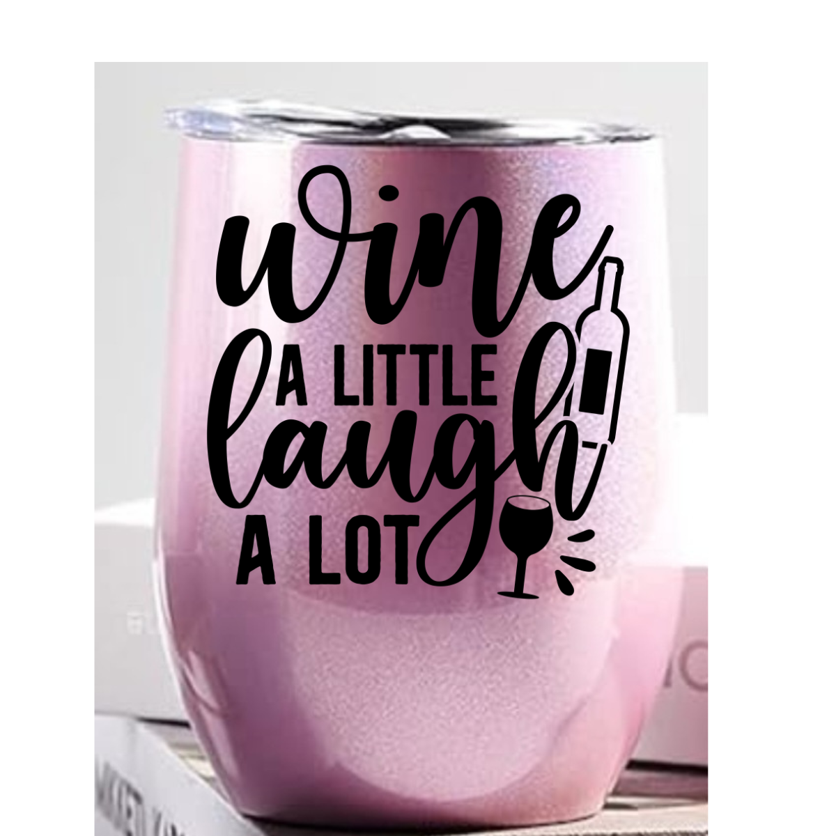 Wine a little, Laugh Alot