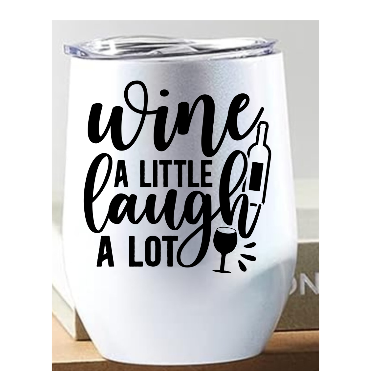 Wine a little, Laugh Alot